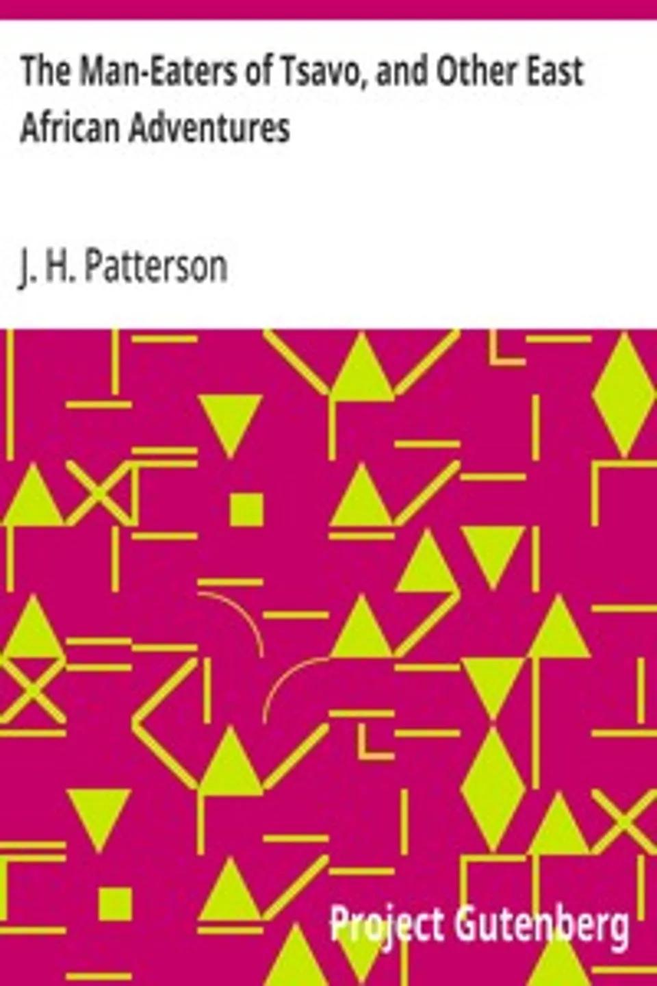 The Man-Eaters of Tsavo, and Other East African Adventures, J. H. (John Henry) Patterson