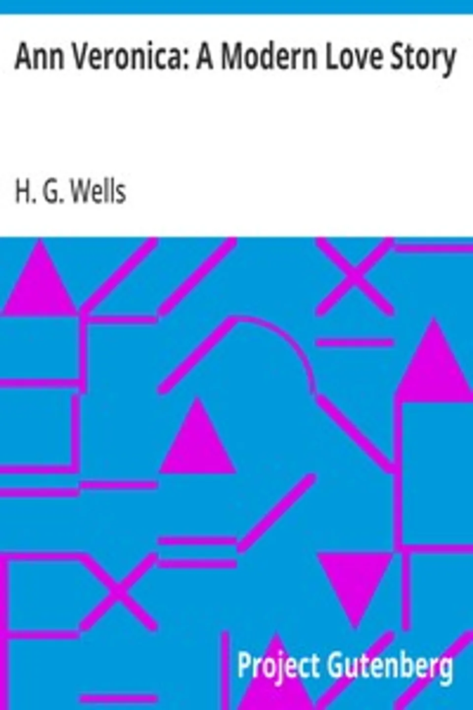 Ann Veronica: A Modern Love Story, H. G. (Herbert George) Wells
