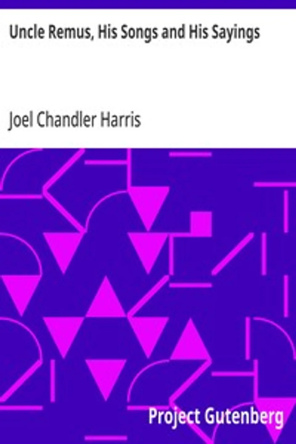 Uncle Remus, His Songs and His Sayings, Joel Chandler Harris