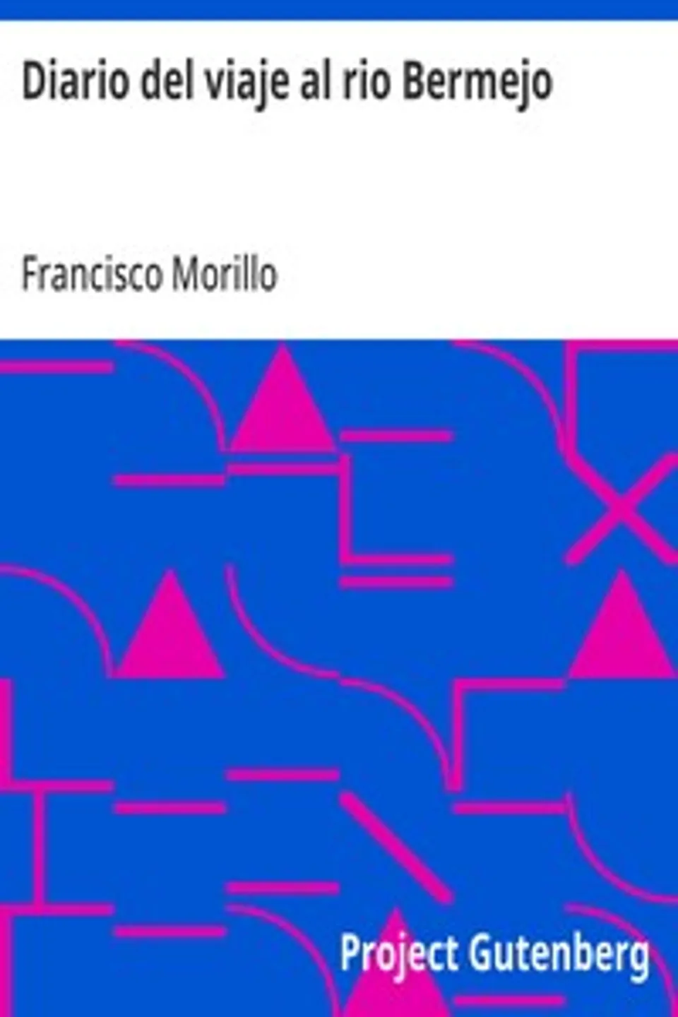 Diario del viaje al rio Bermejo, Francisco Morillo