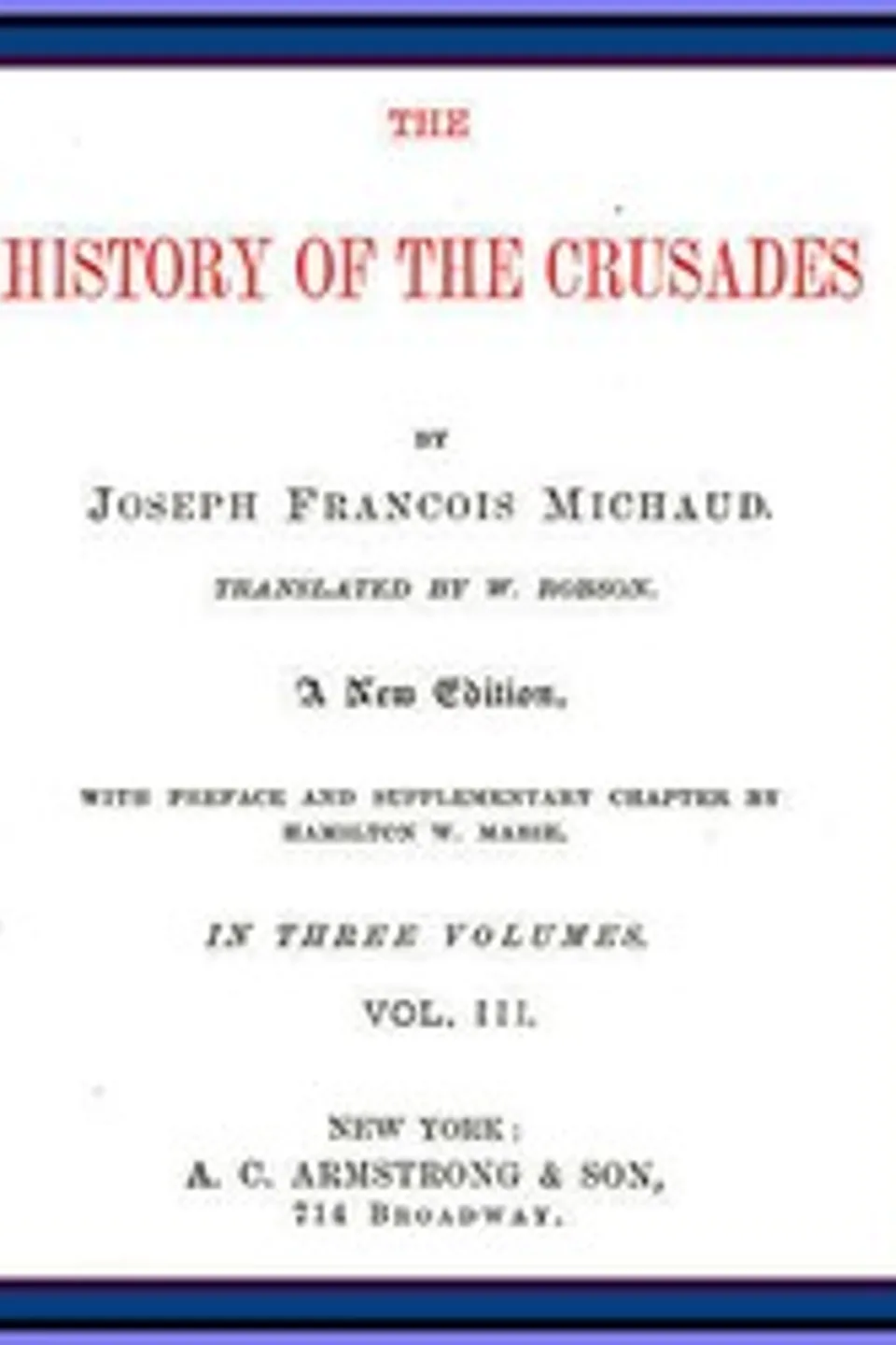The History of the Crusades (vol. 3 of 3), J. Fr. (Joseph Fr.) Michaud