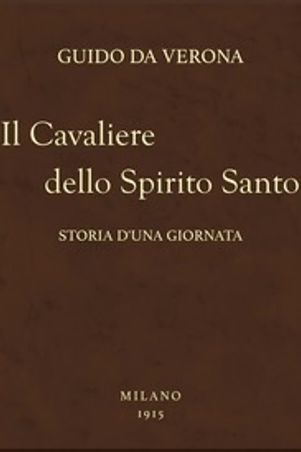 Il Cavaliere dello Spirito Santo: Storia d'una giornata, Guido da Verona