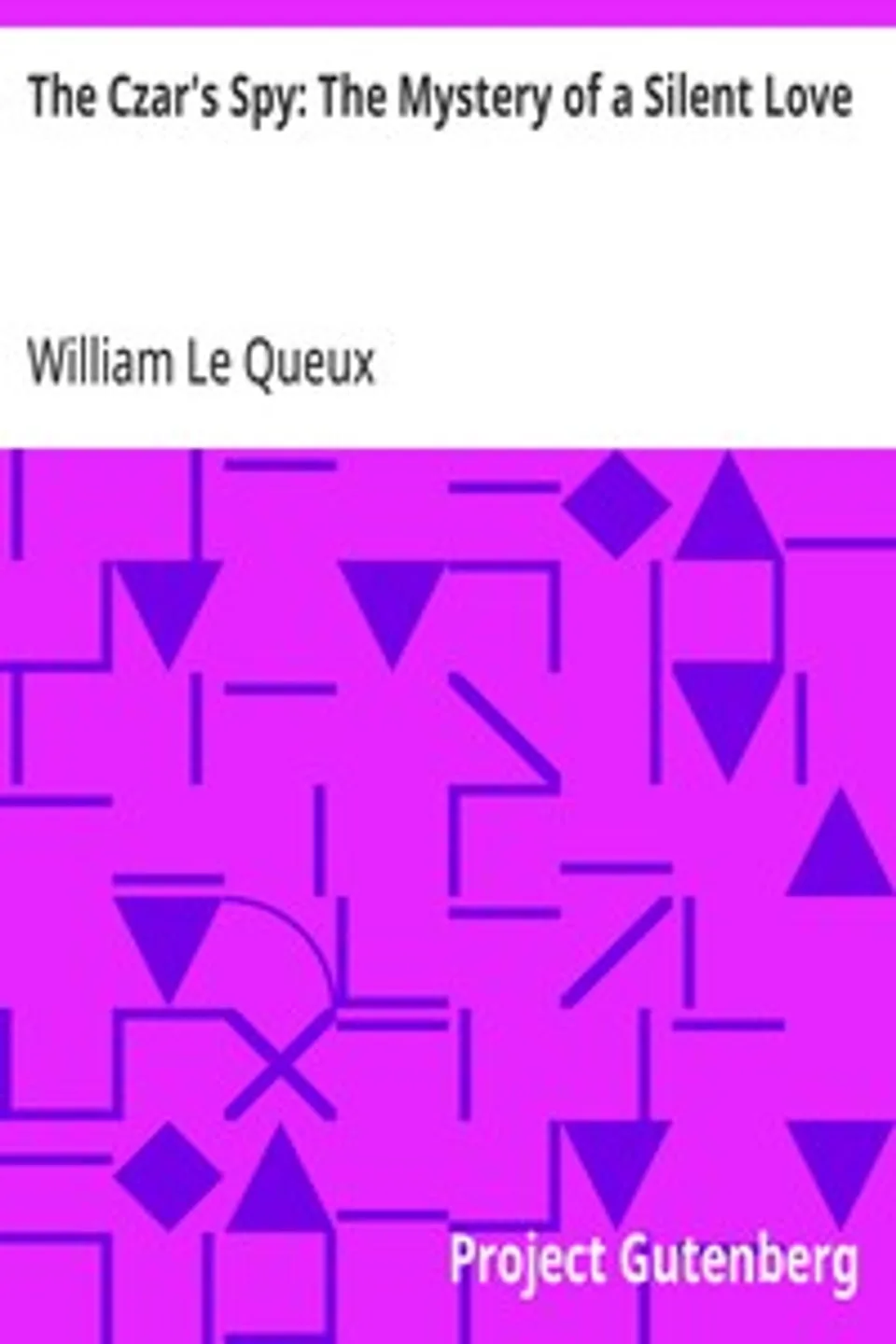 The Czar's Spy: The Mystery of a Silent Love, William Le Queux