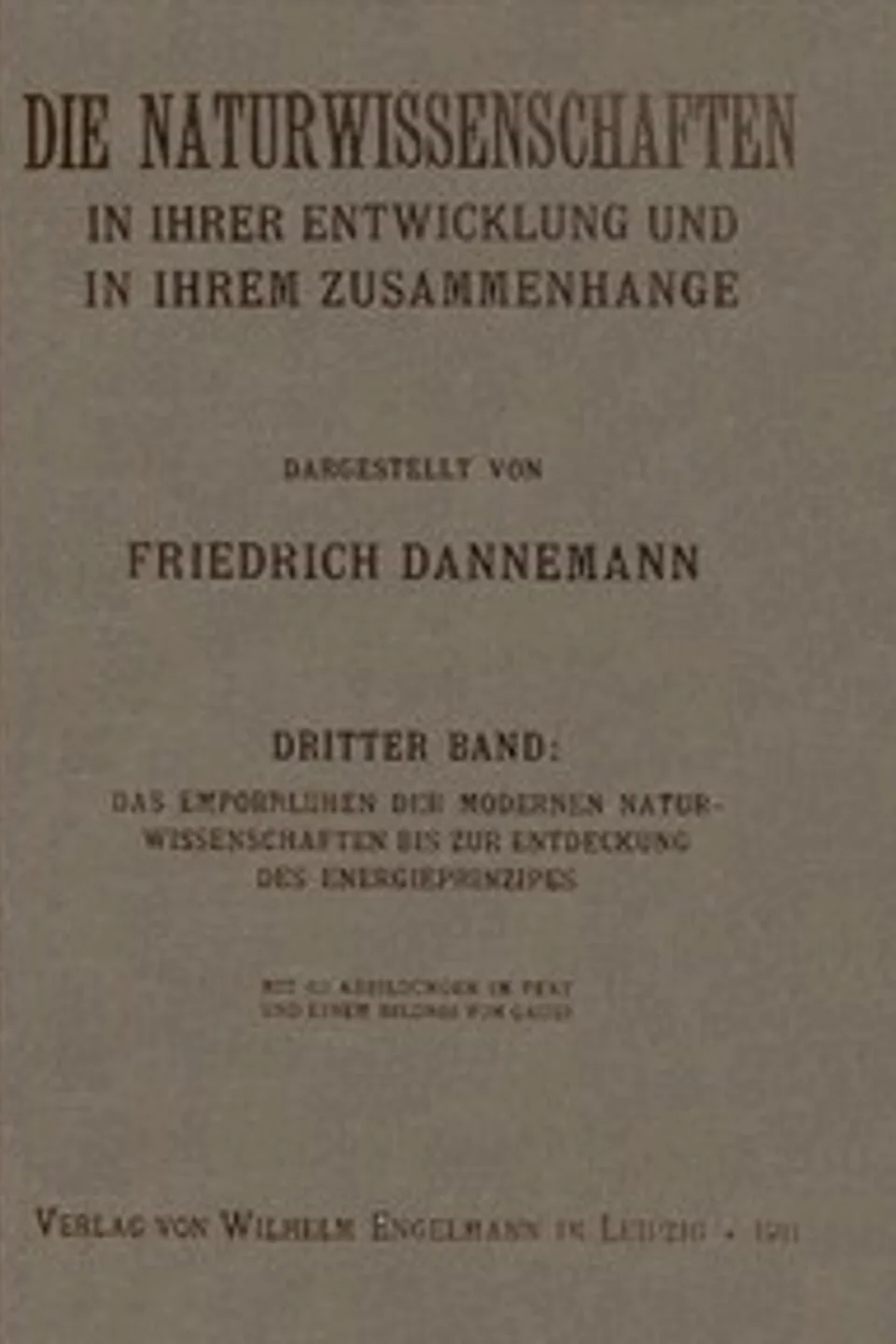 Die Naturwissenschaften in ihrer Entwicklung und in ihrem Zusammenhange, III. Band: Das Emporblühen der modernen Naturwissenschaften bis zur Entdeckung des Energieprinzipes, Friedrich Dannemann