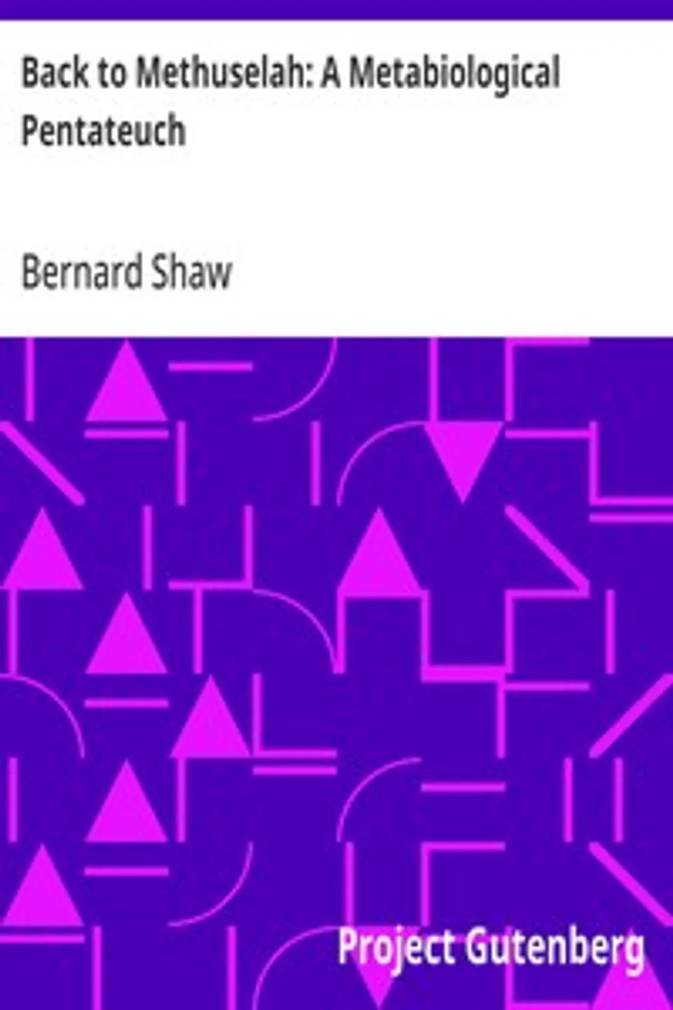 Back to Methuselah: A Metabiological Pentateuch, Bernard Shaw