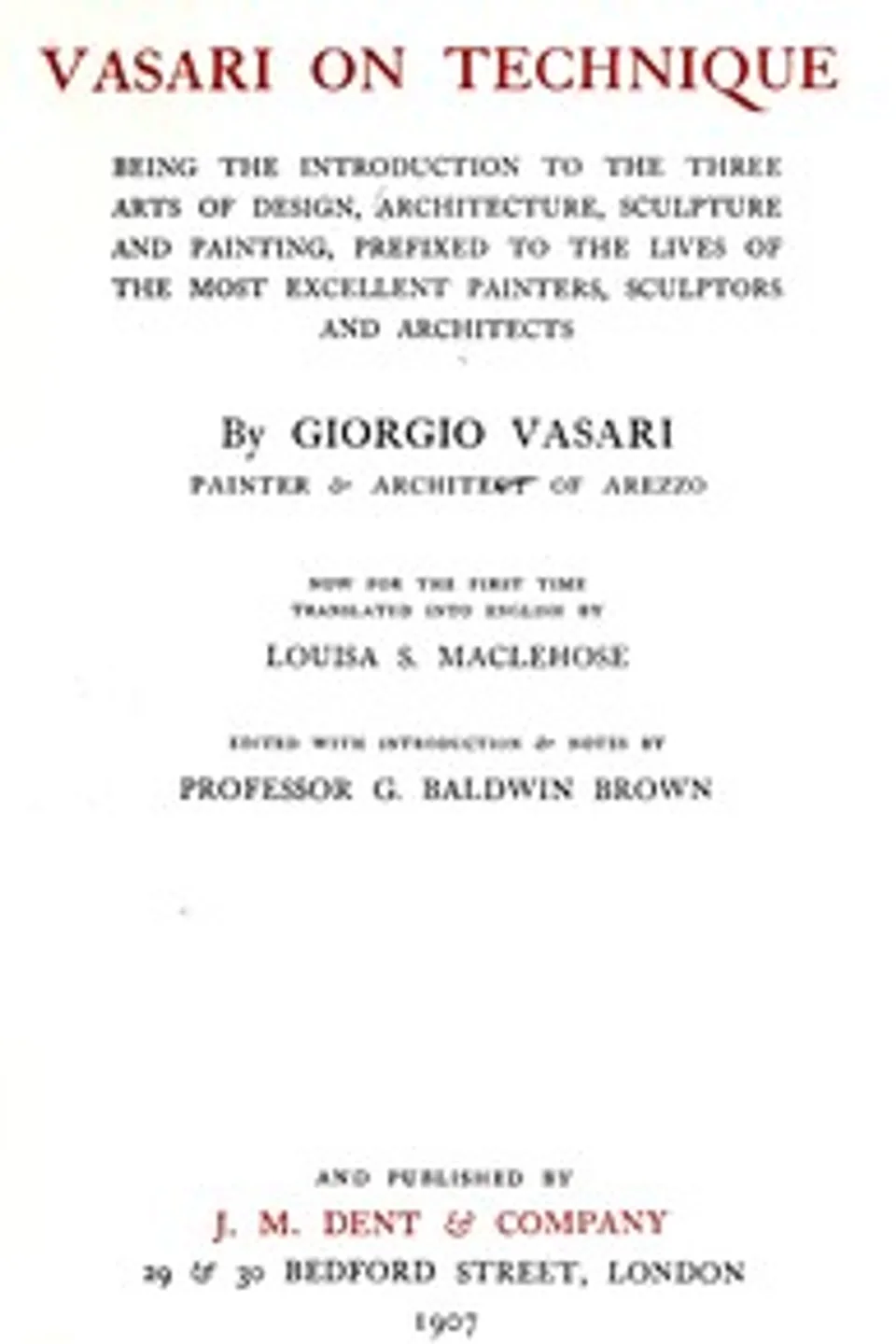 Vasari on technique : $b Being the introduction to the three arts of design, architecture, sculpture, and painting. Prefixed to the lives of the most excellent painters, sculptors and architects, Giorgio Vasari