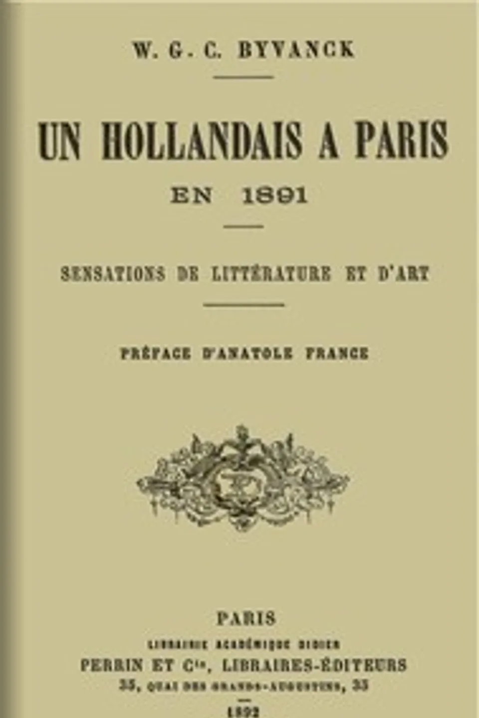 Un hollandais à Paris en 1891: Sensations de littérature et d'art, W. G. C. (Willem Geertrudus Cornelis) Byvanck