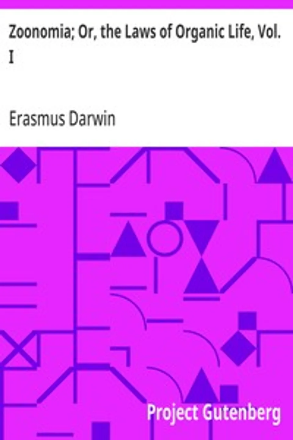 Zoonomia; Or, the Laws of Organic Life, Vol. I, Erasmus Darwin