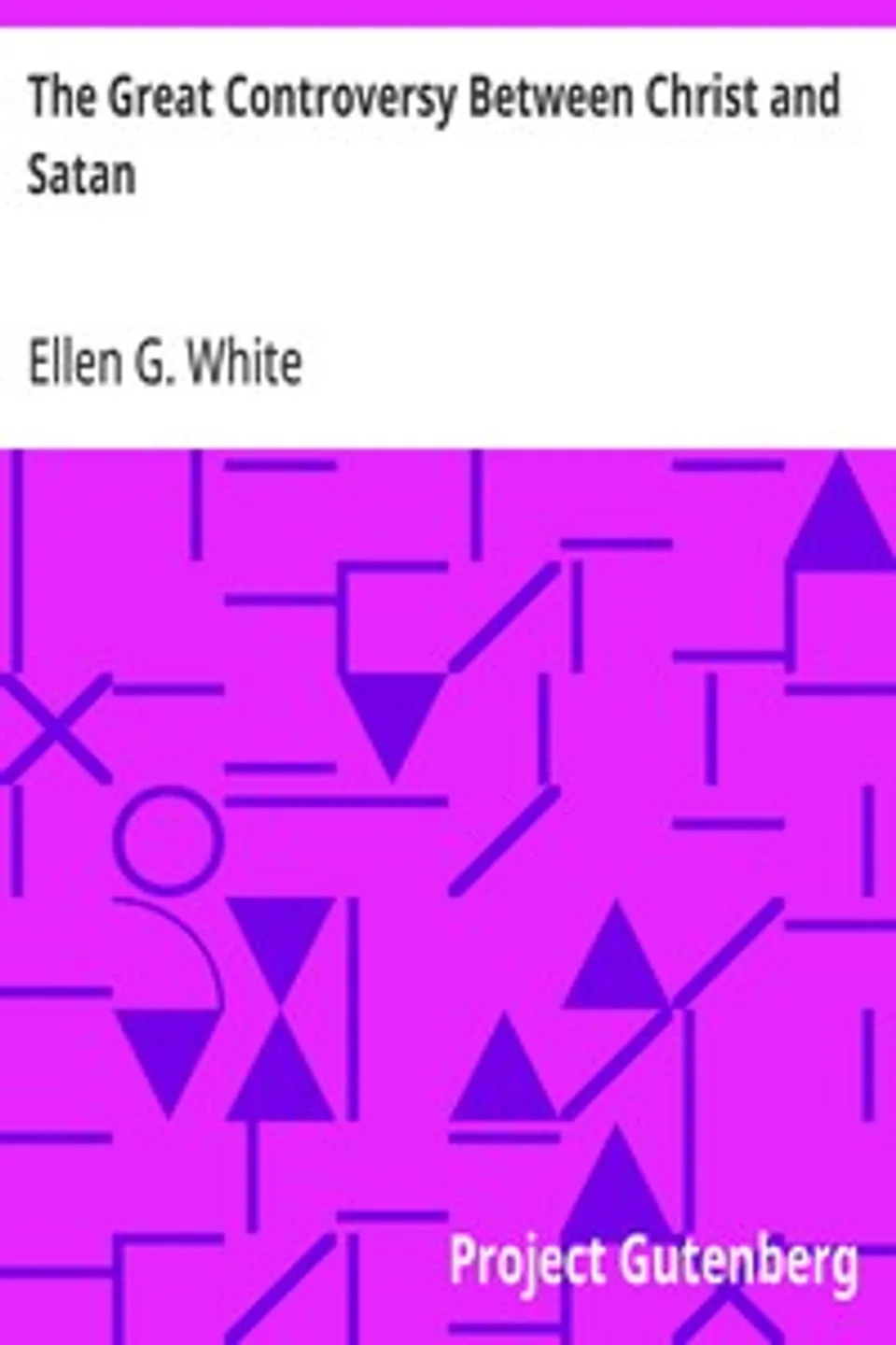 The Great Controversy Between Christ and Satan, Ellen G. White