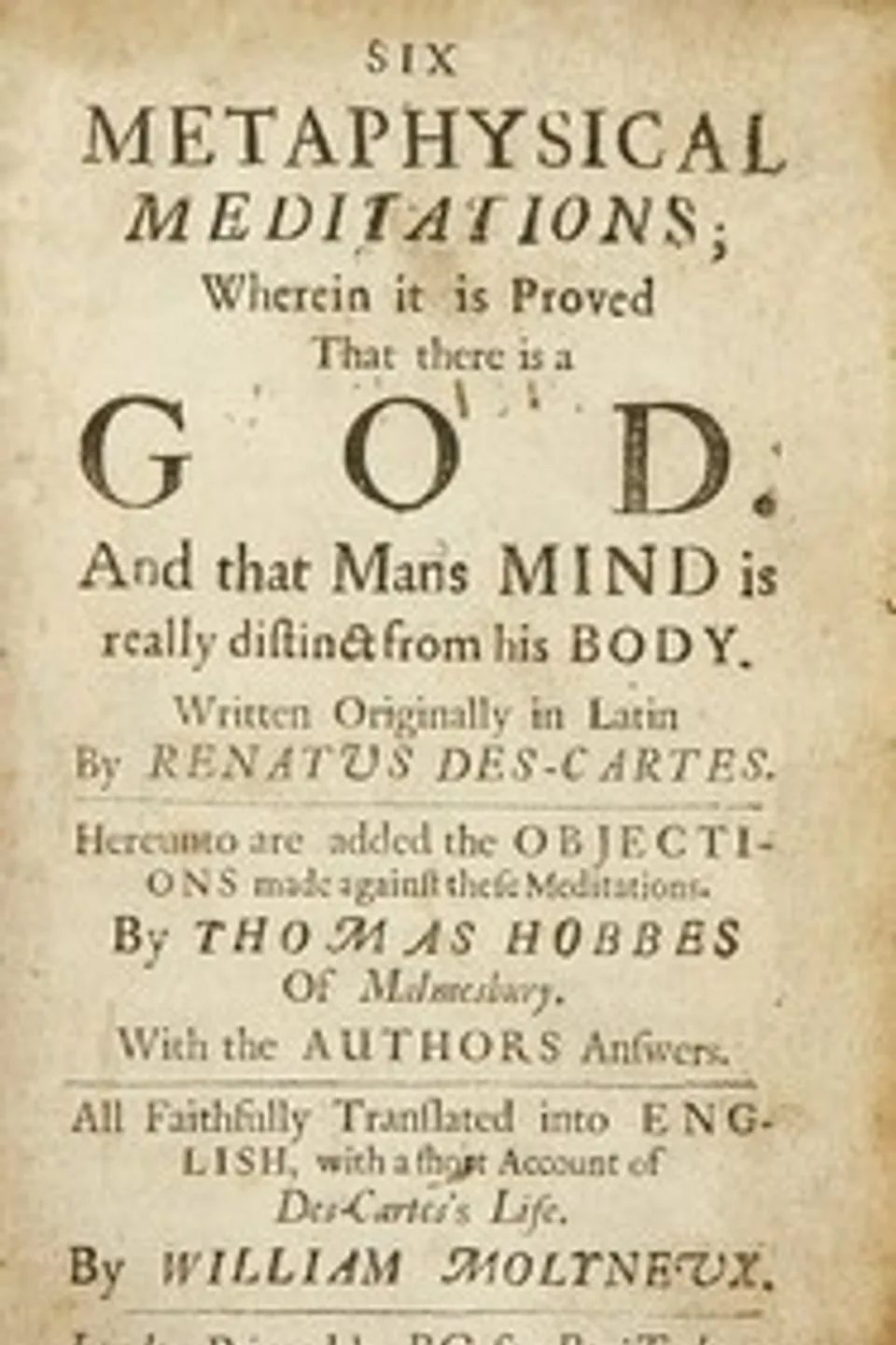 Six metaphysical meditations: $b Wherein it is proved that there is a God and that mans mind is really distinct from his body, René Descartes
