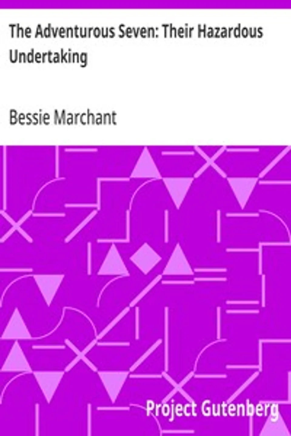 The Adventurous Seven: Their Hazardous Undertaking, Bessie Marchant