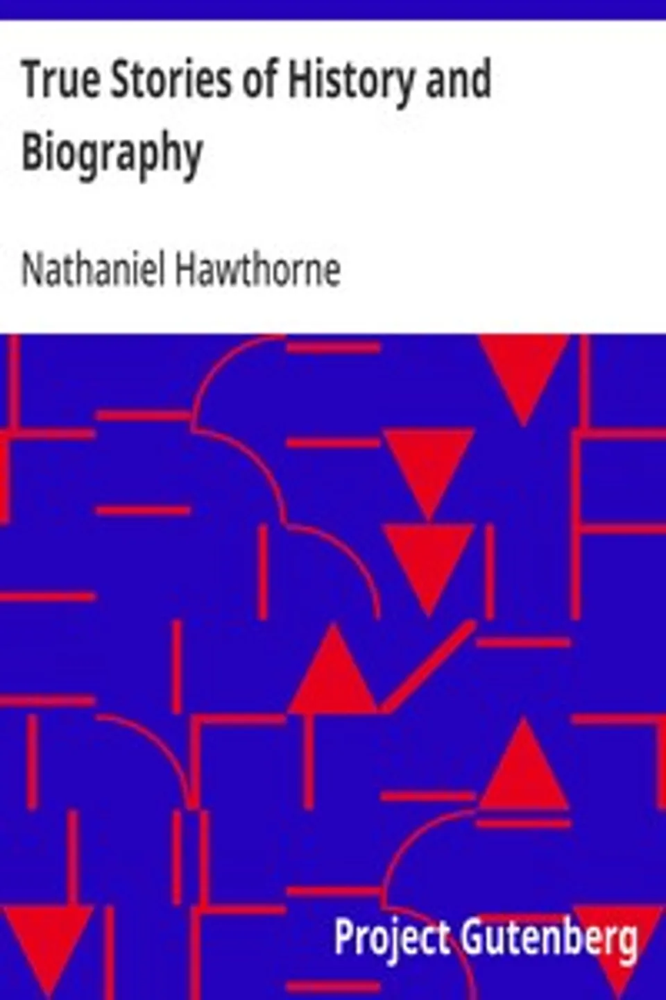 True Stories of History and Biography, Nathaniel Hawthorne