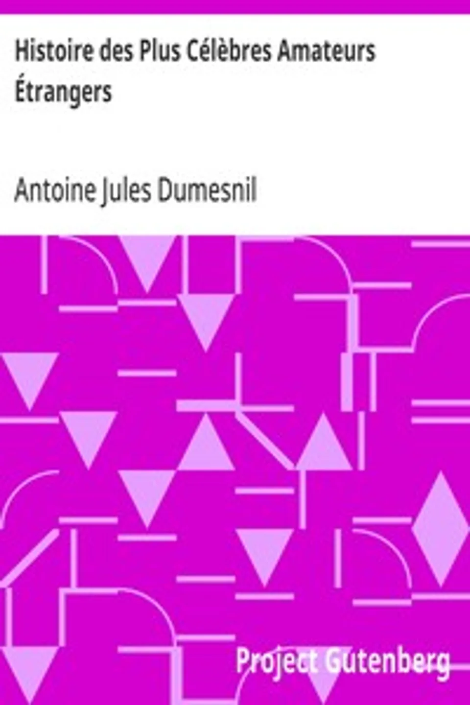 Histoire des Plus Célèbres Amateurs Étrangers: Espagnols, Anglais, Flamands, Hollandais et Allemands et de leurs relations avec les artistes, Antoine Jules Dumesnil