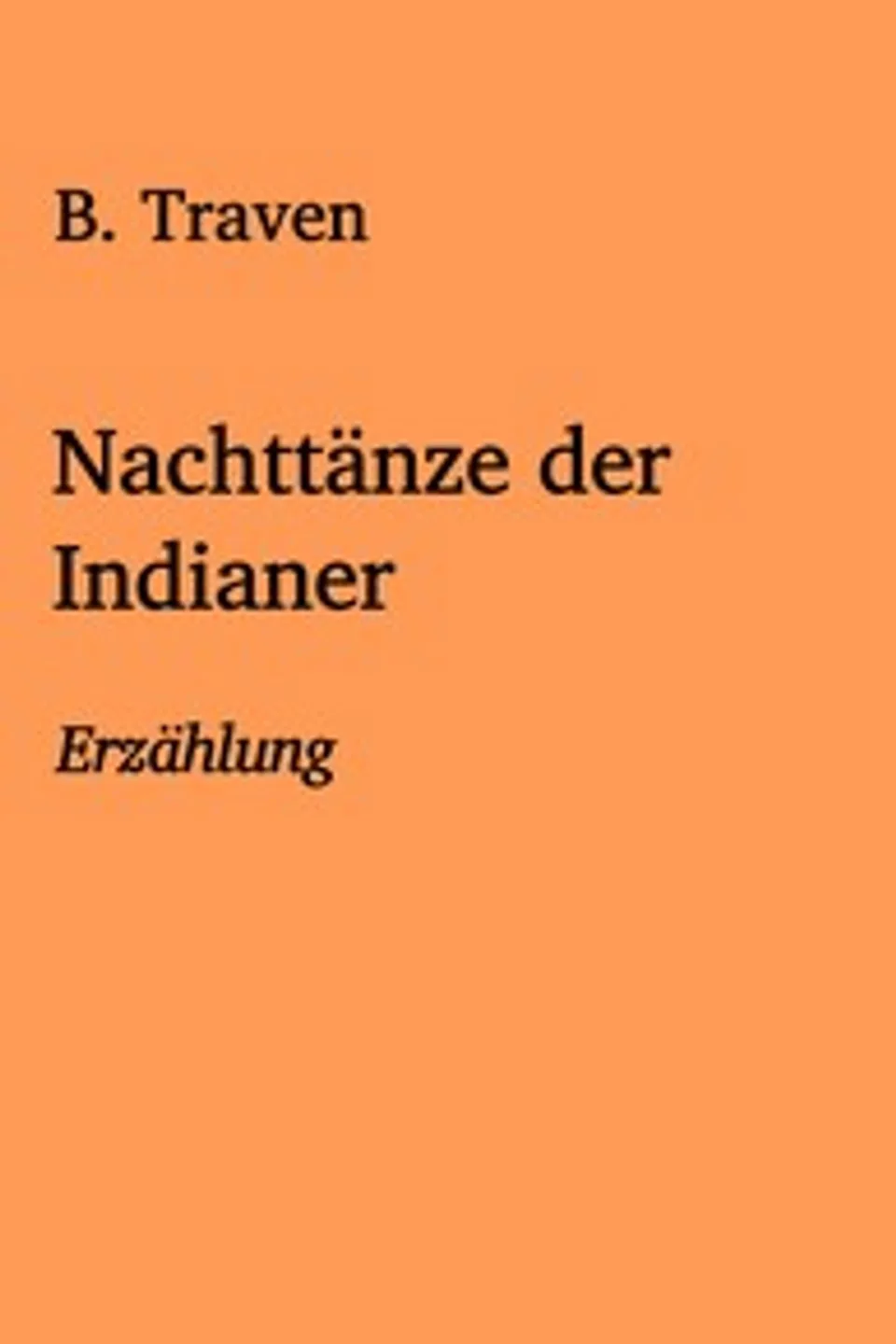 Nachttänze der Indianer, B. Traven