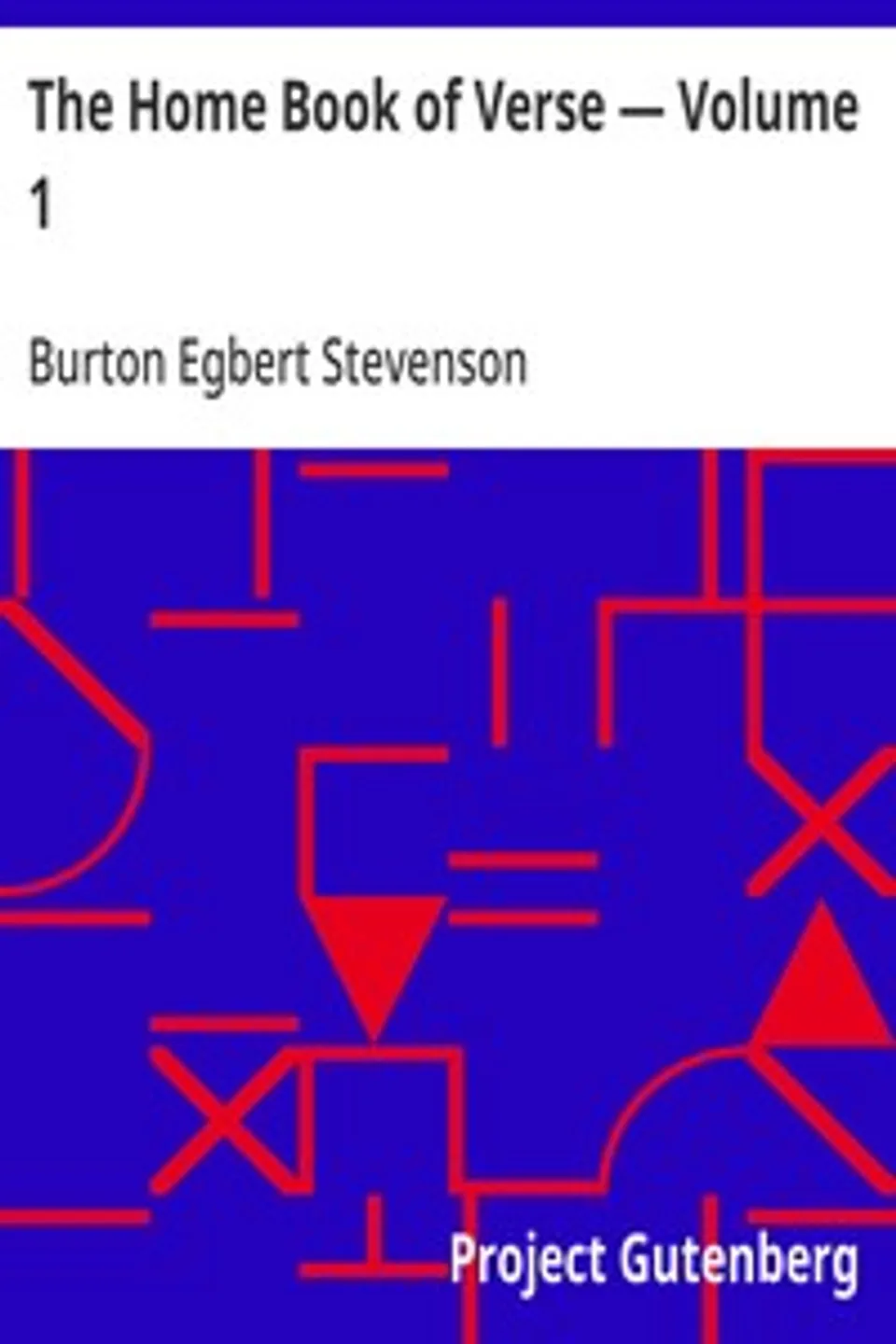 The Home Book of Verse — Volume 1, Burton Egbert Stevenson