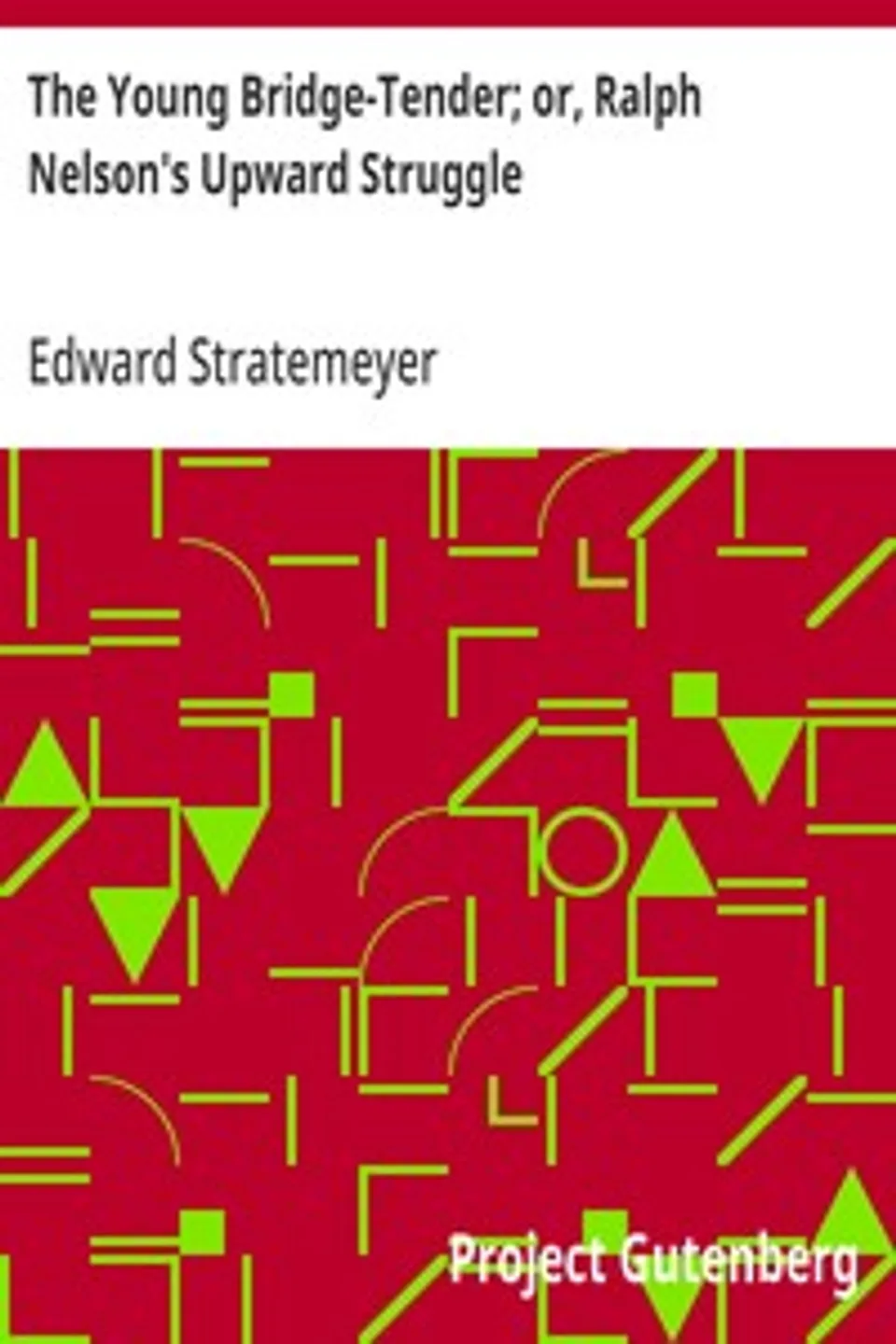 The Young Bridge-Tender; or, Ralph Nelson's Upward Struggle, Edward Stratemeyer