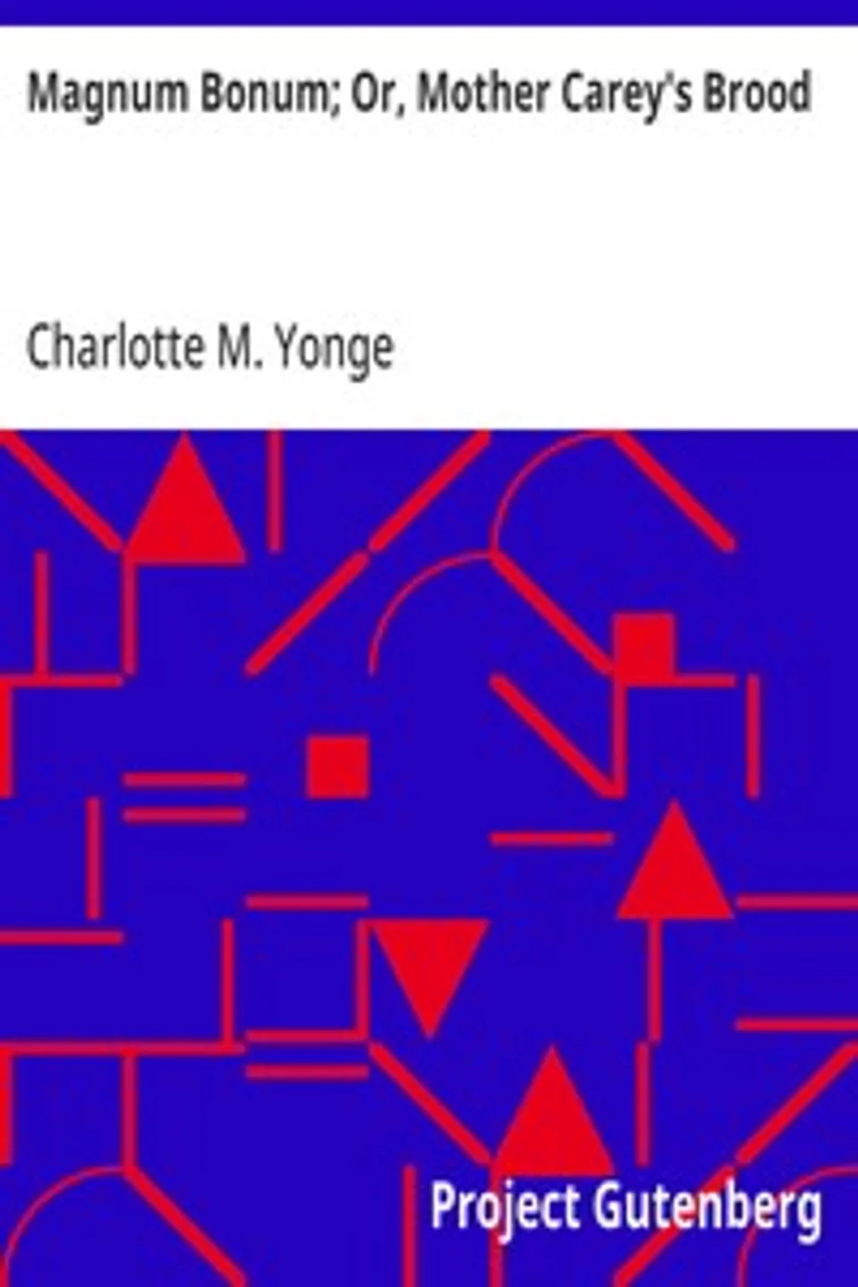 Magnum Bonum; Or, Mother Carey's Brood, Charlotte M. (Charlotte Mary) Yonge