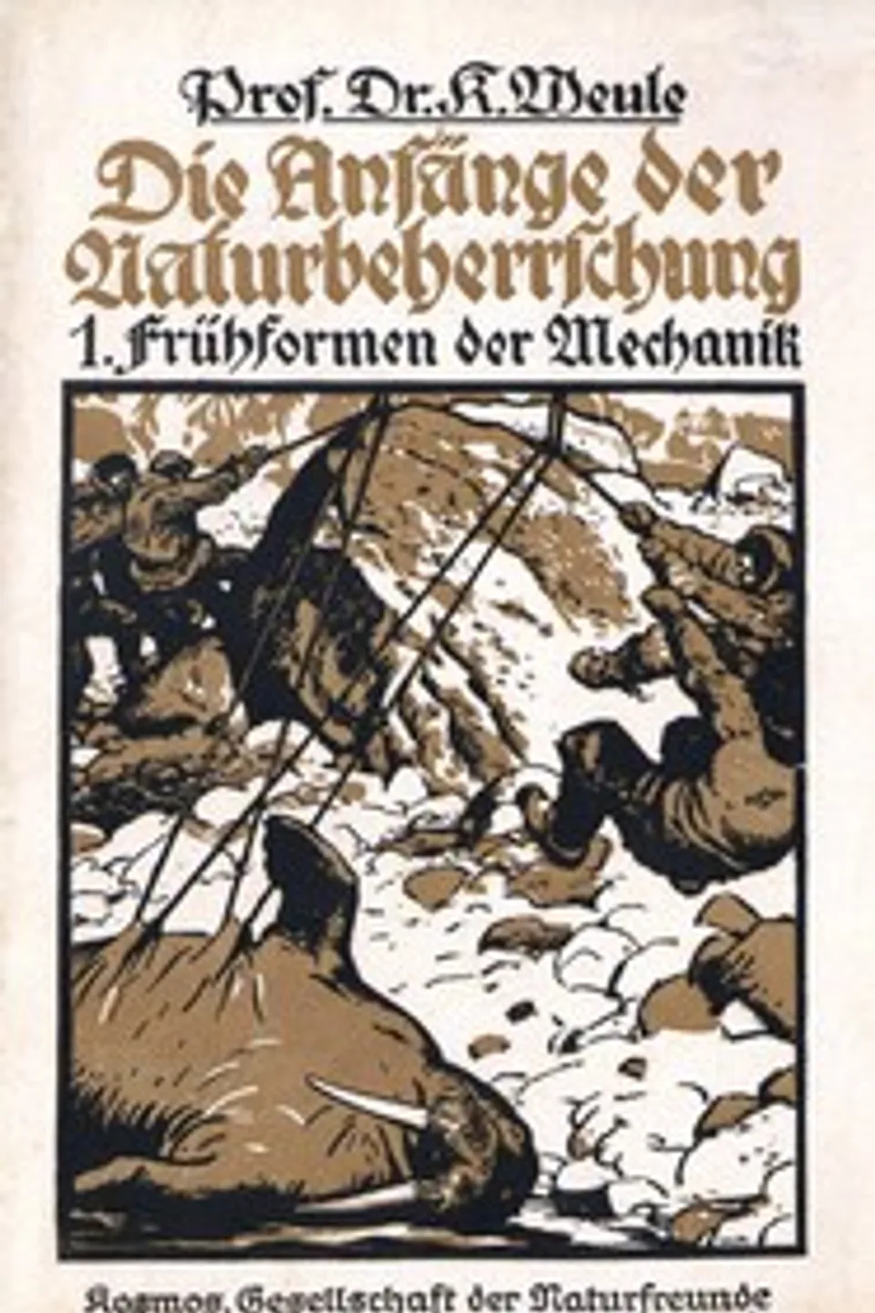 Die Anfänge der Naturbeherrschung. 1. Frühformen der Mechanik, Karl Weule