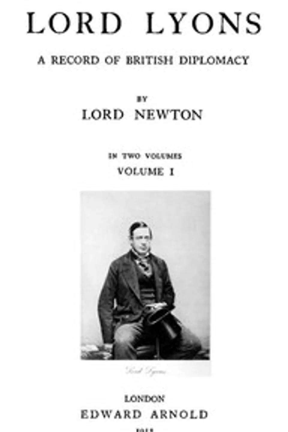 Lord Lyons: A Record of British Diplomacy, Vol. 1 of 2, Thomas Wodehouse Legh Newton