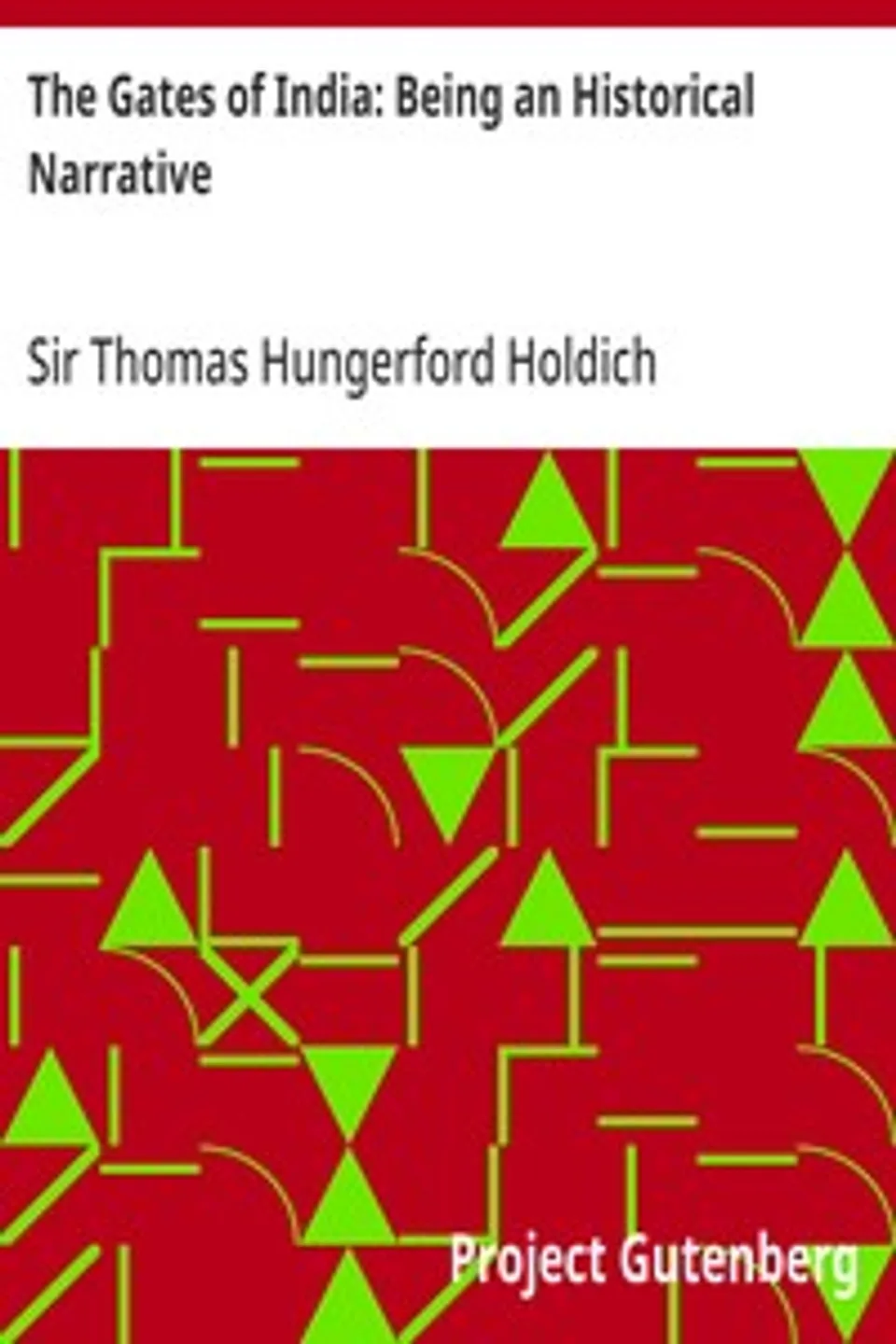 The Gates of India: Being an Historical Narrative, Thomas Hungerford Holdich