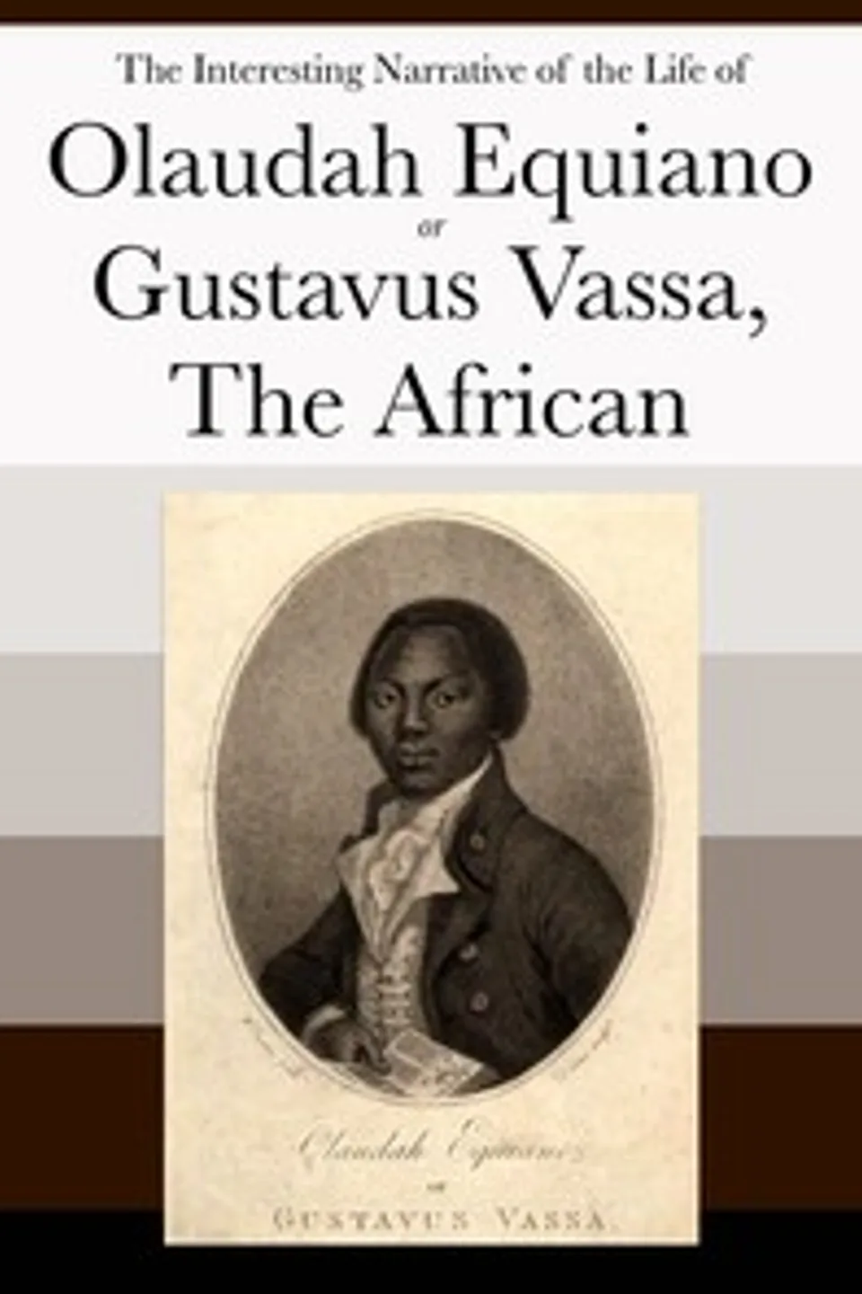 The Interesting Narrative of the Life of Olaudah Equiano, Or Gustavus Vassa, The African: Written By Himself, Olaudah Equiano