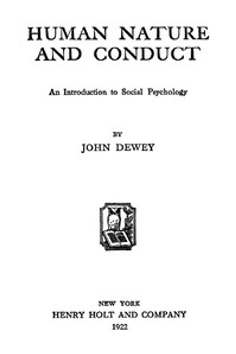 Human Nature and Conduct: An introduction to social psychology, John Dewey