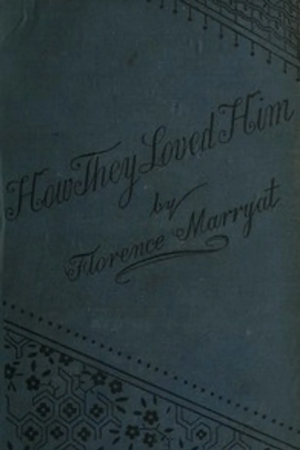 How they loved him, Vol. 2 (of 3) : $b A novel, Florence Marryat