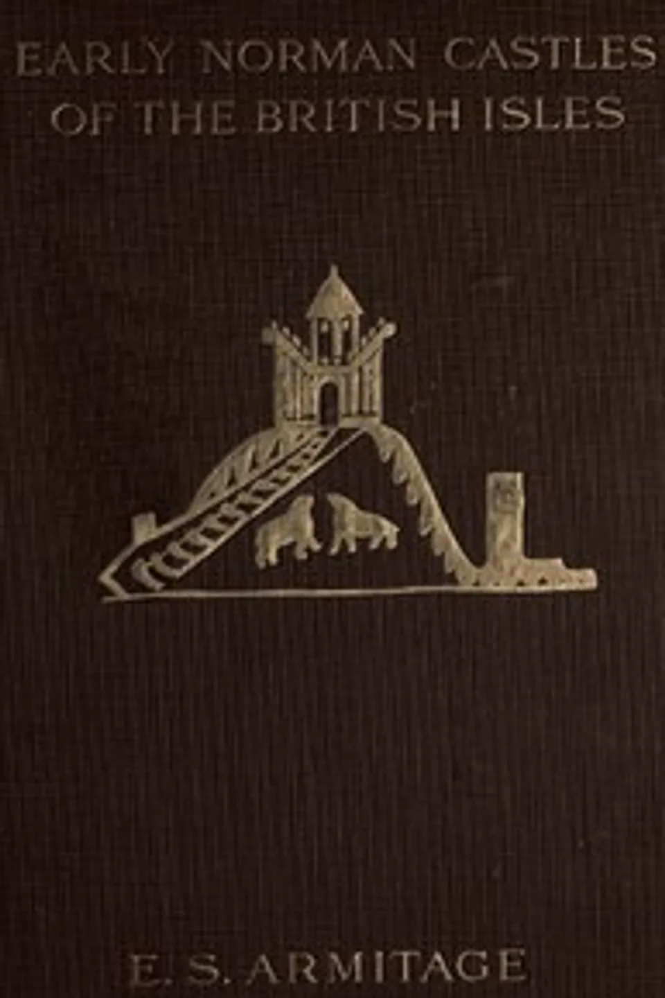 The Early Norman Castles of the British Isles., Ella Sophia Armitage