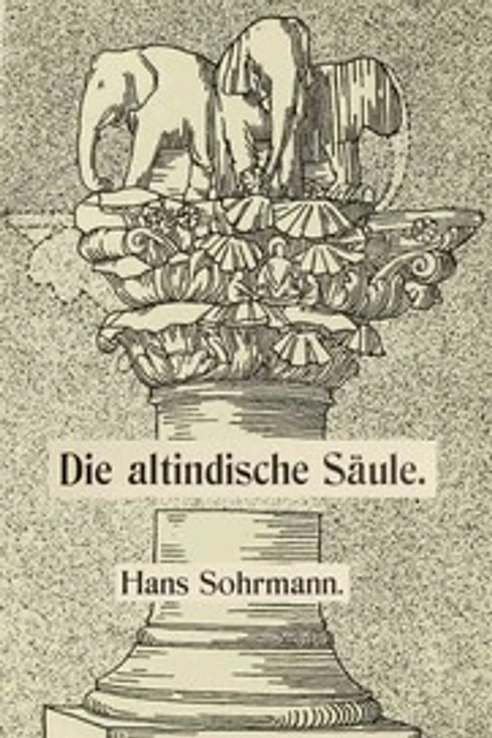 Die altindische Säule: Ein Beitrag zur Säulenkunde, Hans Sohrmann
