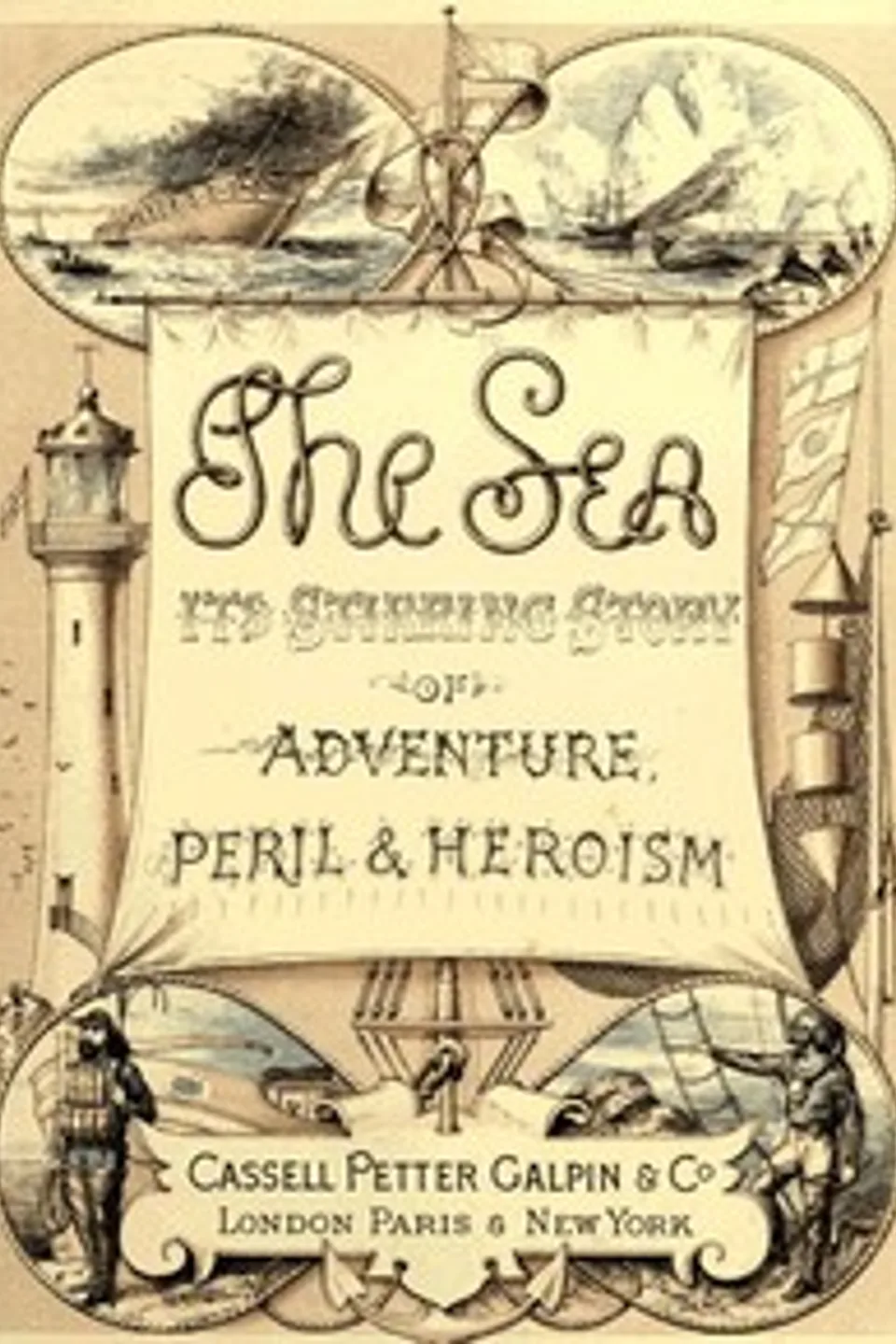 The Sea: Its Stirring Story of Adventure, Peril, & Heroism. Volume 1, Frederick Whymper