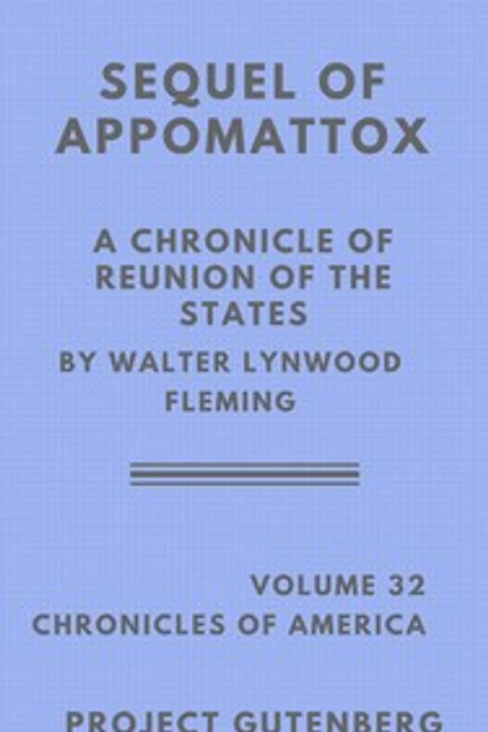 The Sequel of Appomattox: A Chronicle of the Reunion of the States, Walter L. (Walter Lynwood) Fleming