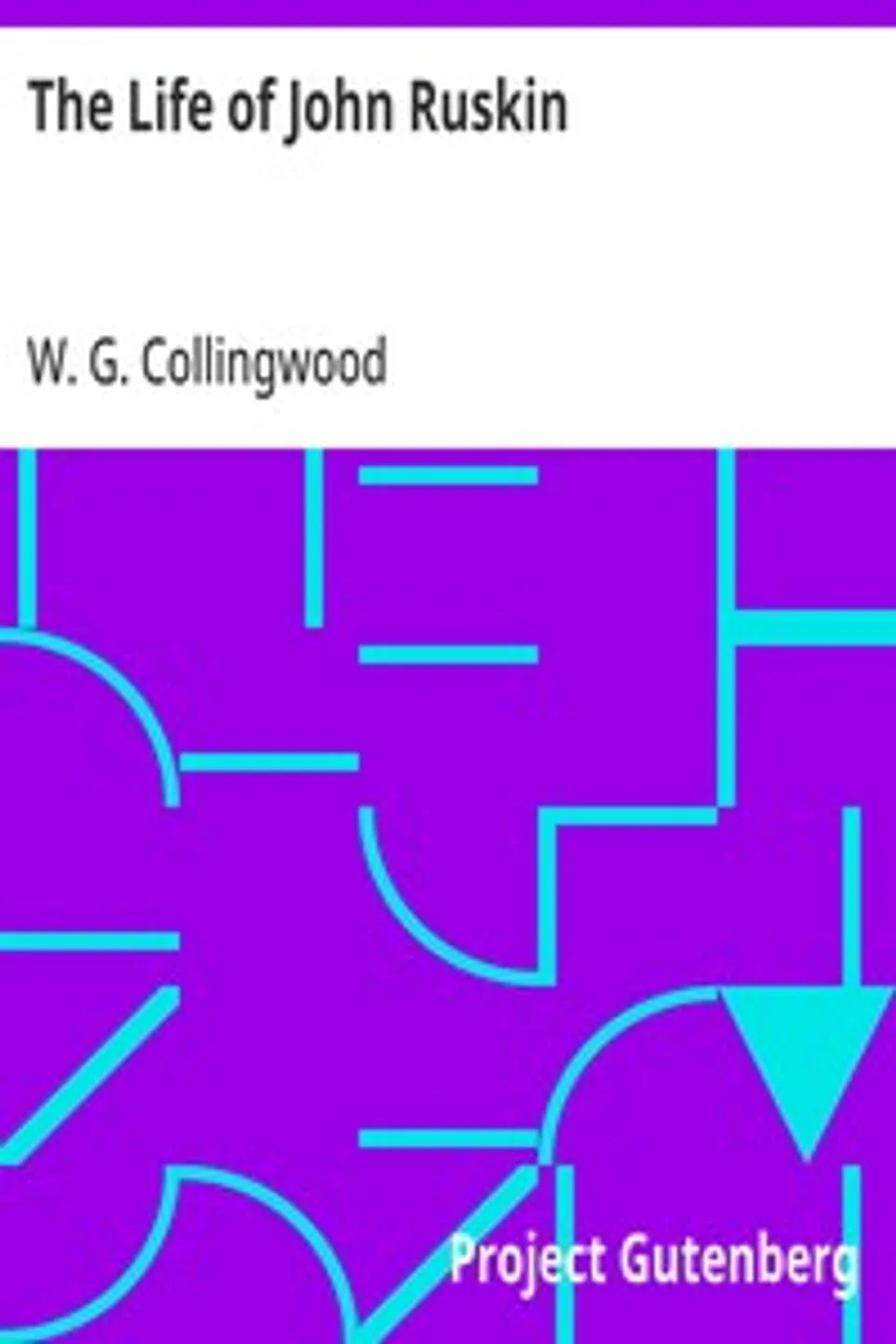 The Life of John Ruskin, W. G. (William Gershom) Collingwood