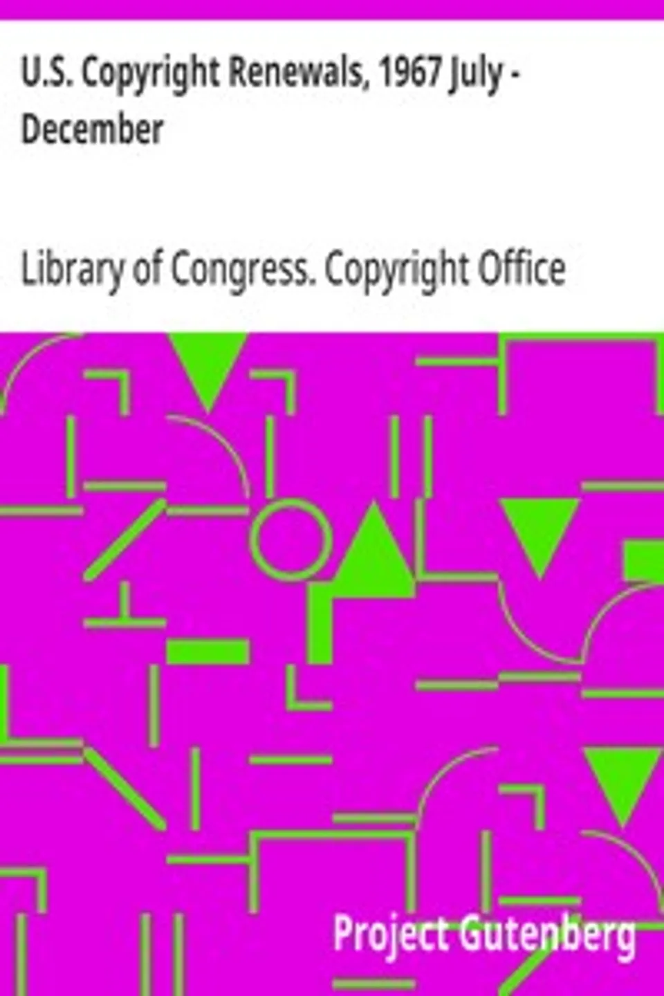 U.S. Copyright Renewals, 1967 July - December, Library of Congress. Copyright Office