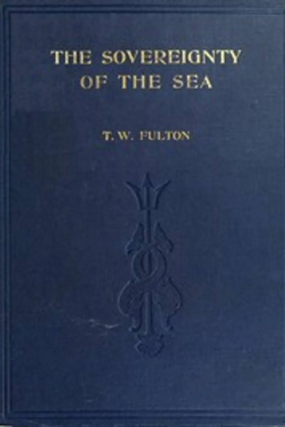 The Sovereignty of the Sea: An Historical Account of the Claims of England to the Dominion of the British Seas, and of the Evolution of the Territorial Waters, Thomas Wemyss Fulton