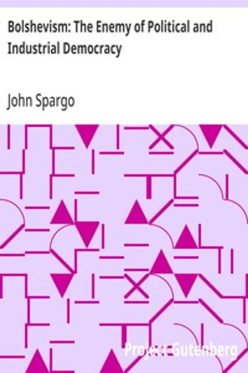 Bolshevism: The Enemy of Political and Industrial Democracy, John Spargo