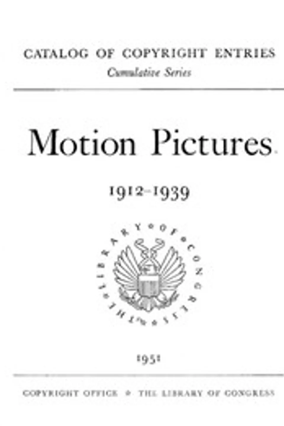 Motion pictures, 1912-1939 : $b Catalog of copyright entries, Library of Congress. Copyright Office