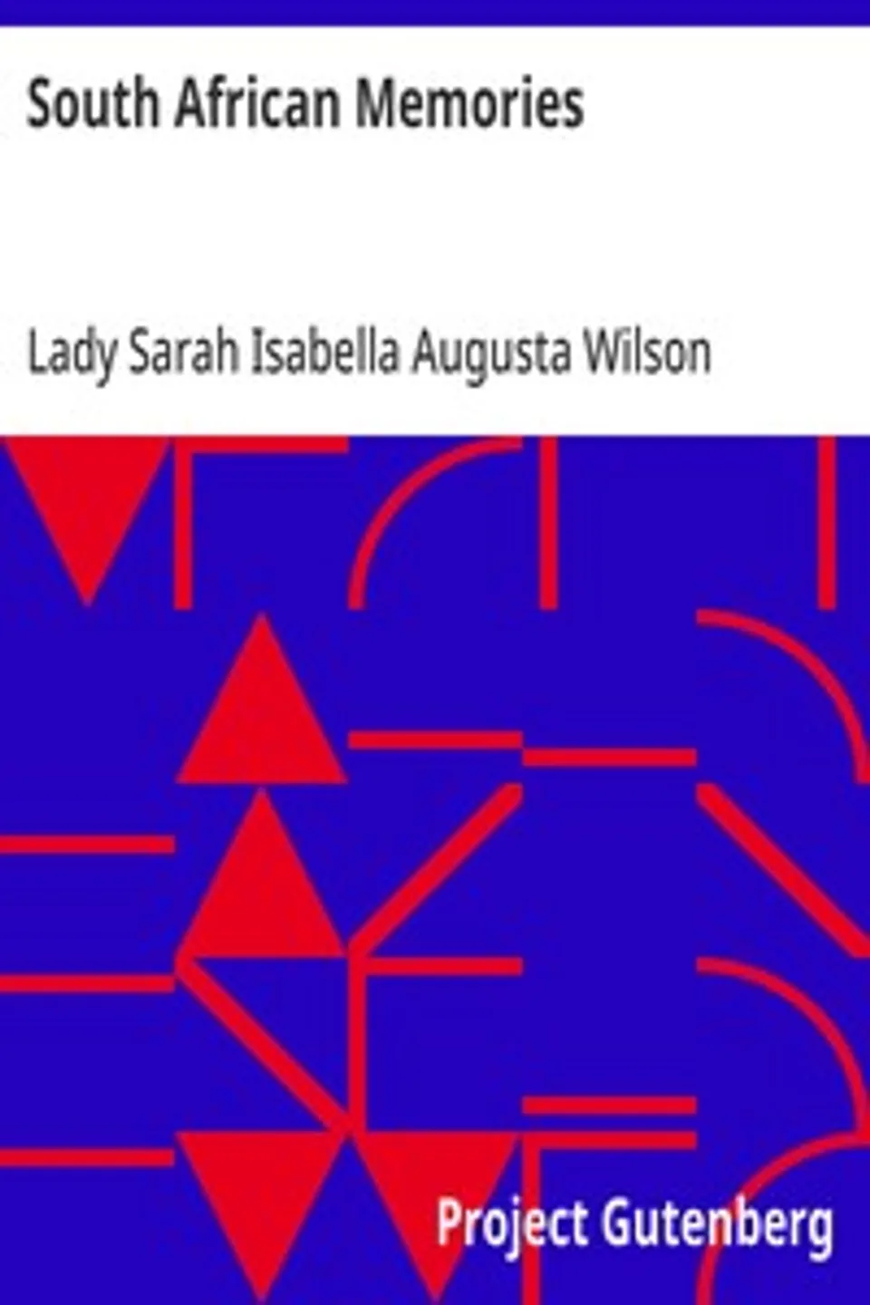 South African Memories: Social, Warlike & Sporting from Diaries Written at the Time, Sarah Isabella Augusta Wilson
