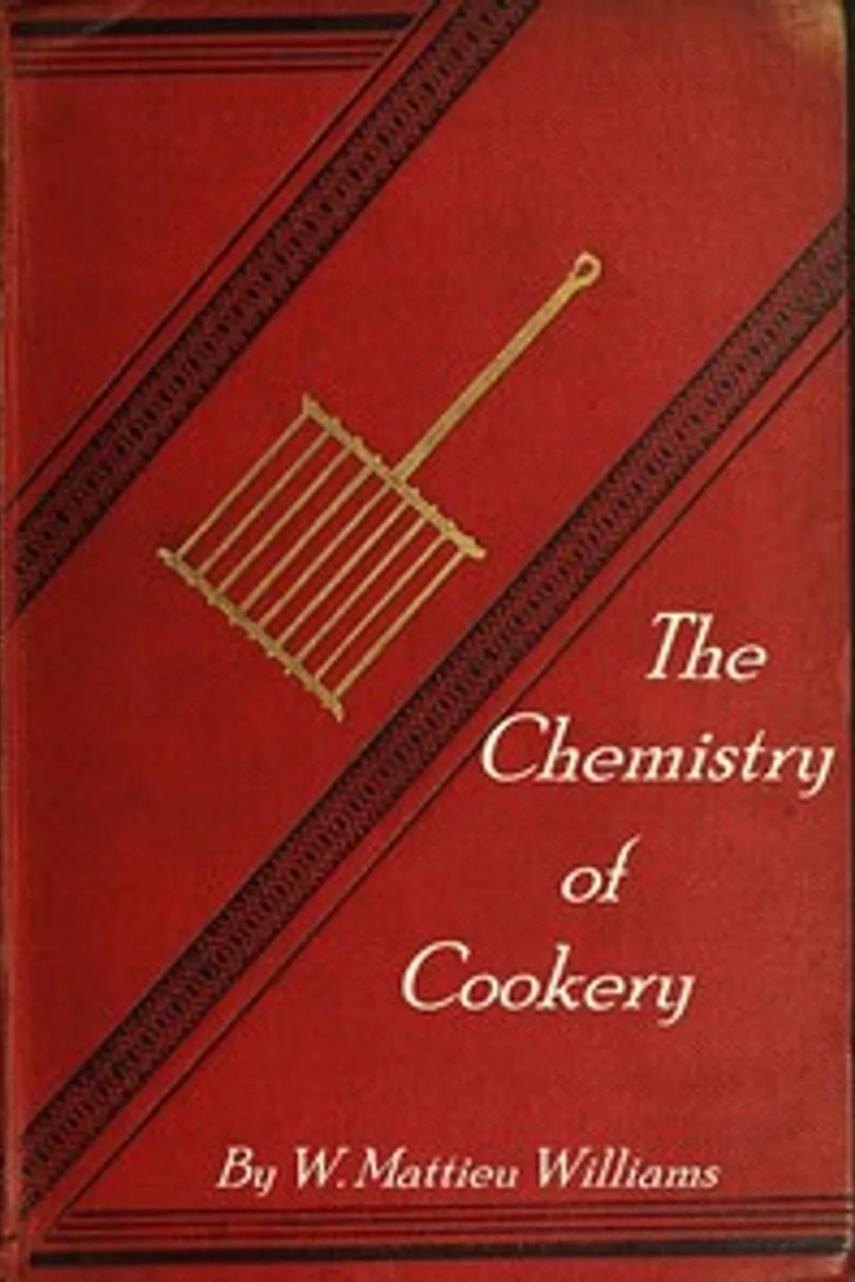 The Chemistry of Cookery, W. Mattieu (William Mattieu) Williams