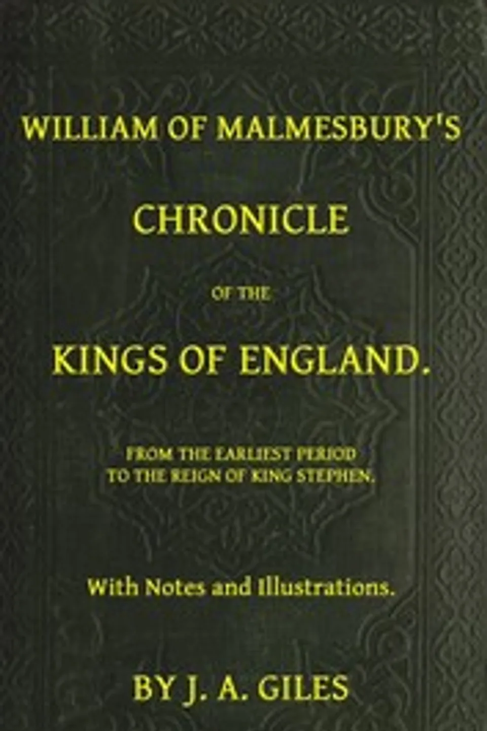 William of Malmesbury's Chronicle of the Kings of England: From the earliest period to the reign of King Stephen, William of Malmesbury