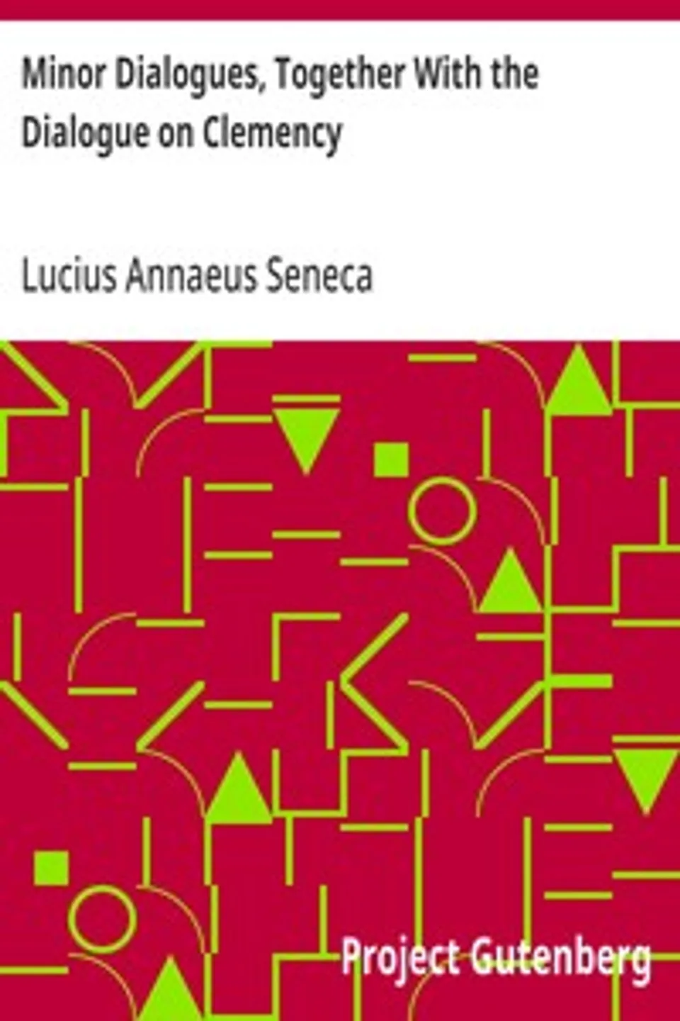 Minor Dialogues, Together With the Dialogue on Clemency, Lucius Annaeus Seneca