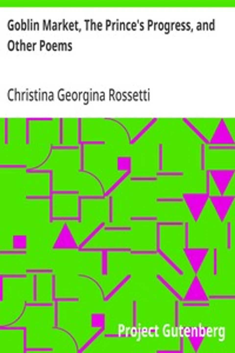 Goblin Market, The Prince's Progress, and Other Poems, Christina Georgina Rossetti