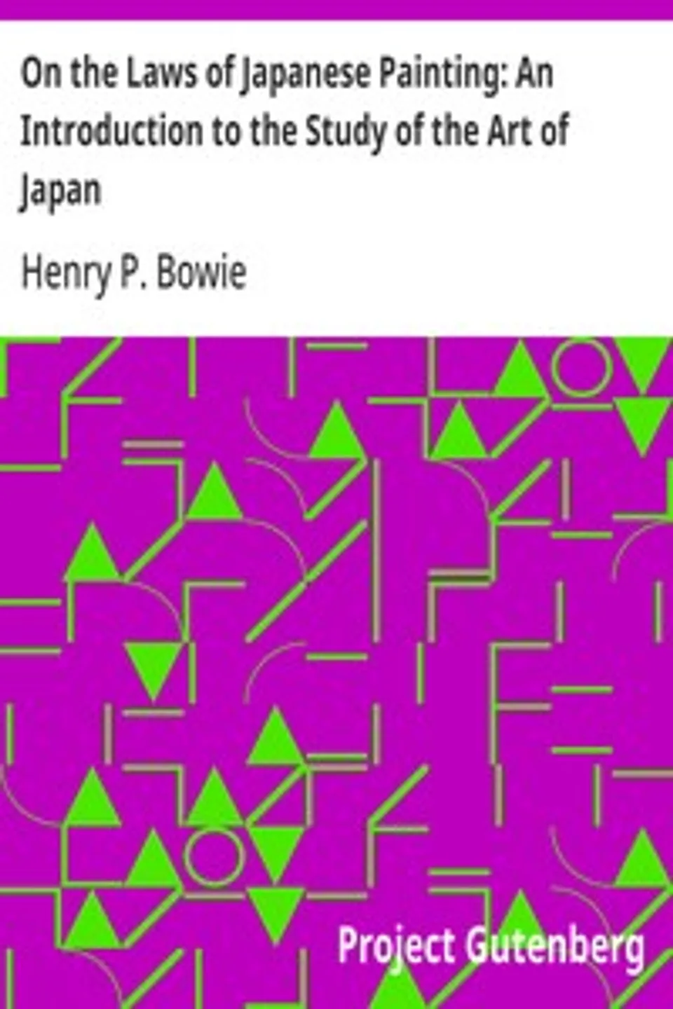On the Laws of Japanese Painting: An Introduction to the Study of the Art of Japan, Henry P. Bowie
