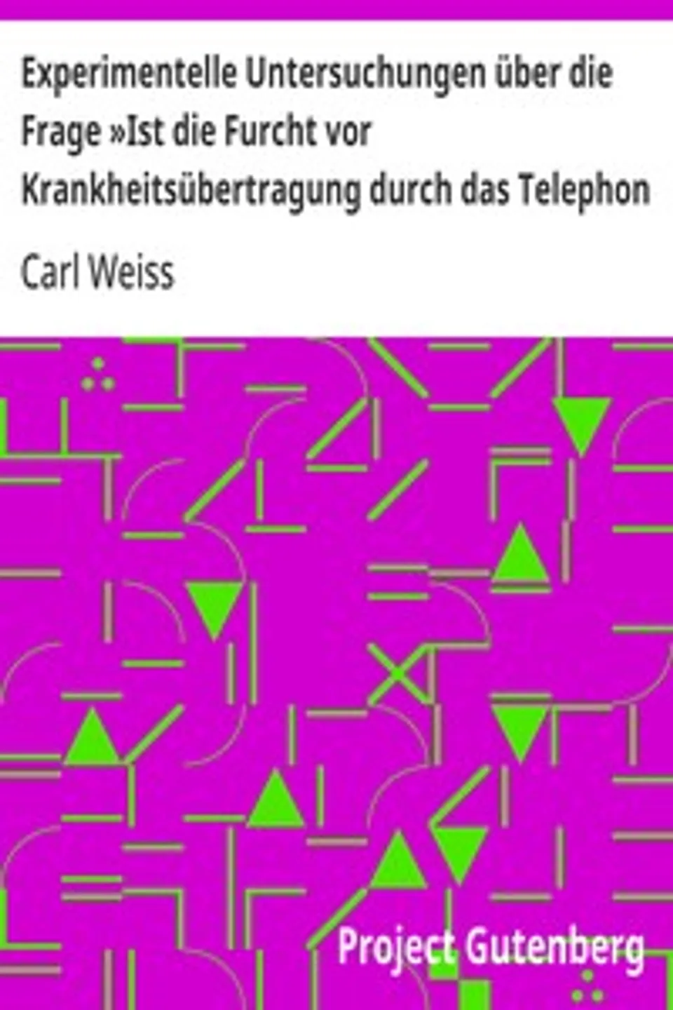 Experimentelle Untersuchungen über die Frage »Ist die Furcht vor Krankheitsübertragung durch das Telephon berechtigt«?: Inaugural-Dissertation zur Erlangung der Doktorwürde in der Medizin, Chirurgie und Geburtshülfe der Hohen Medizinischen Fakultät der Königlichen Universität Greifswald, Carl Weiss