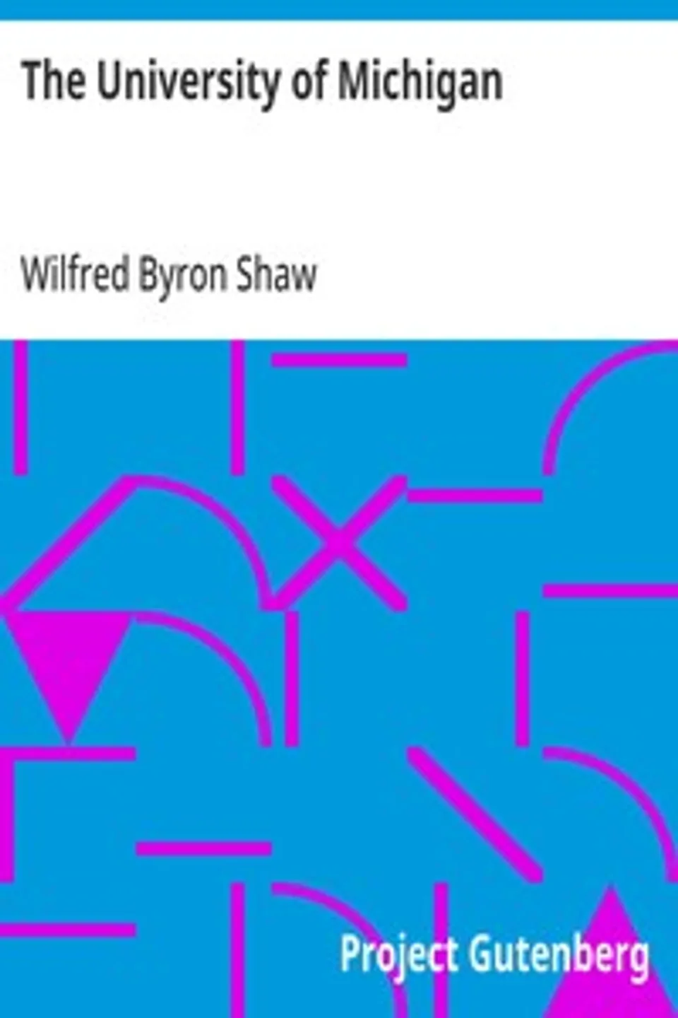The University of Michigan, Wilfred Byron Shaw