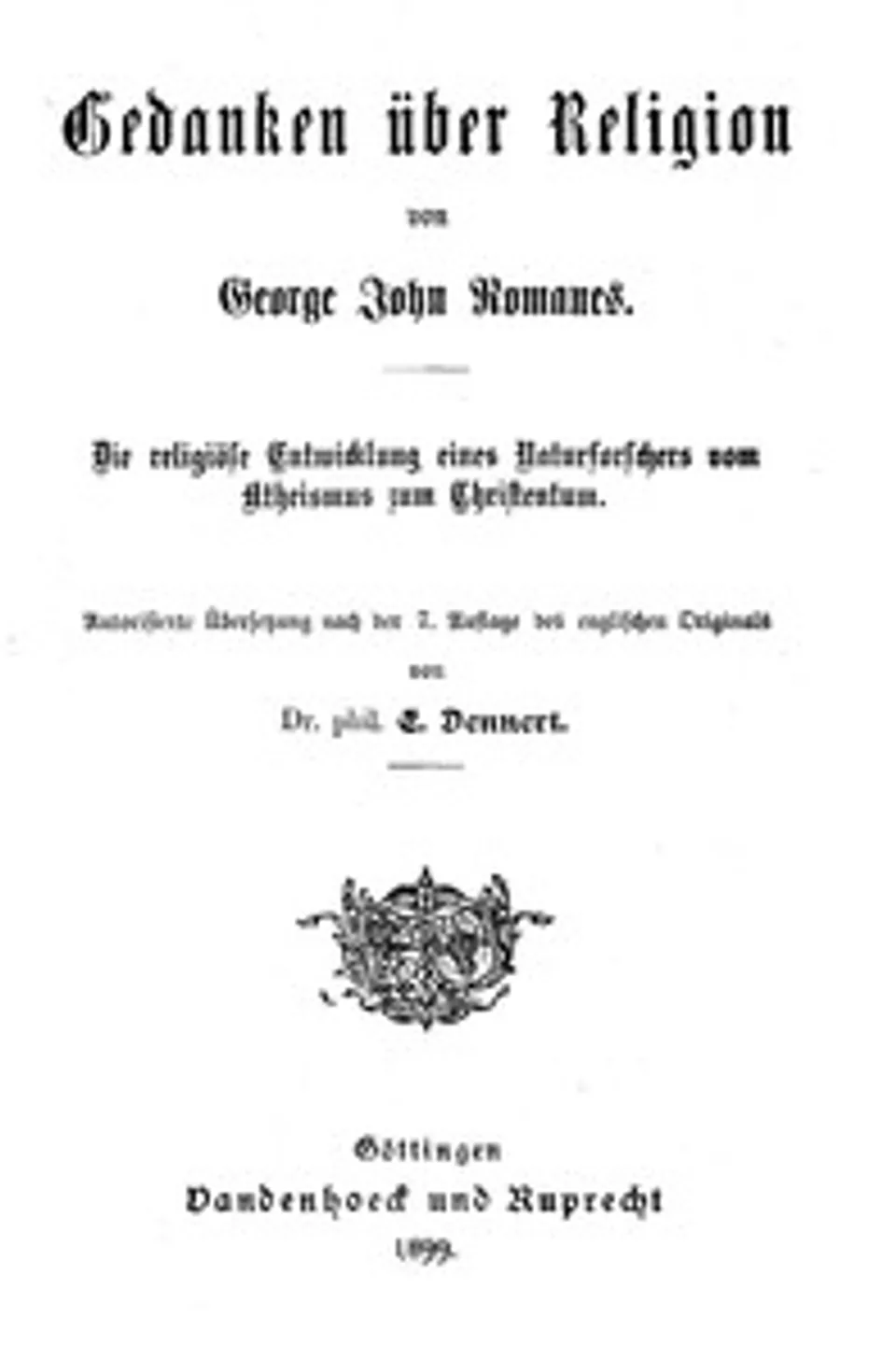 Gedanken über Religion: Die religiöse Entwicklung eines Naturforschers vom Atheismus zum Christentum., George John Romanes
