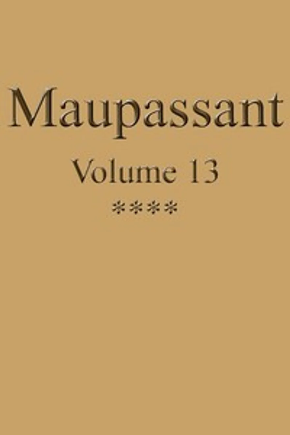 Œuvres complètes de Guy de Maupassant - volume 13, Guy de Maupassant
