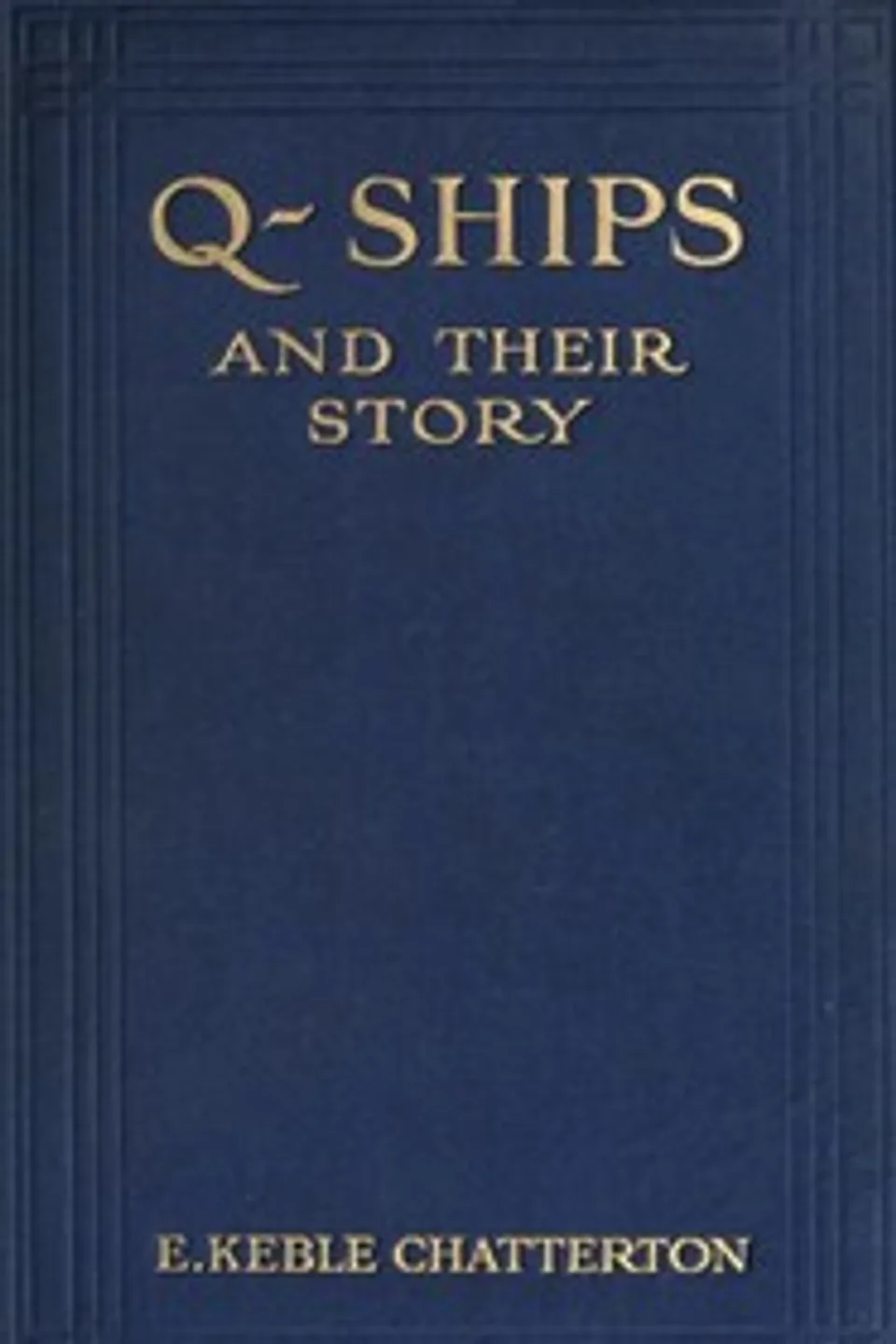 Q-Ships and Their Story, E. Keble (Edward Keble) Chatterton