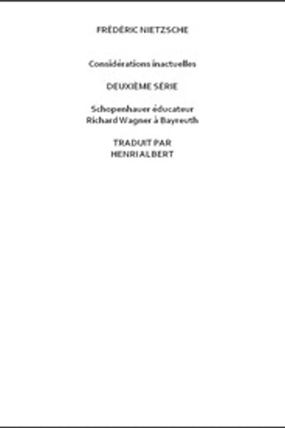 Considérations inactuelles, deuxième série: Schopenhauer éducateur, Richard Wagner à Bayreuth, Friedrich Wilhelm Nietzsche