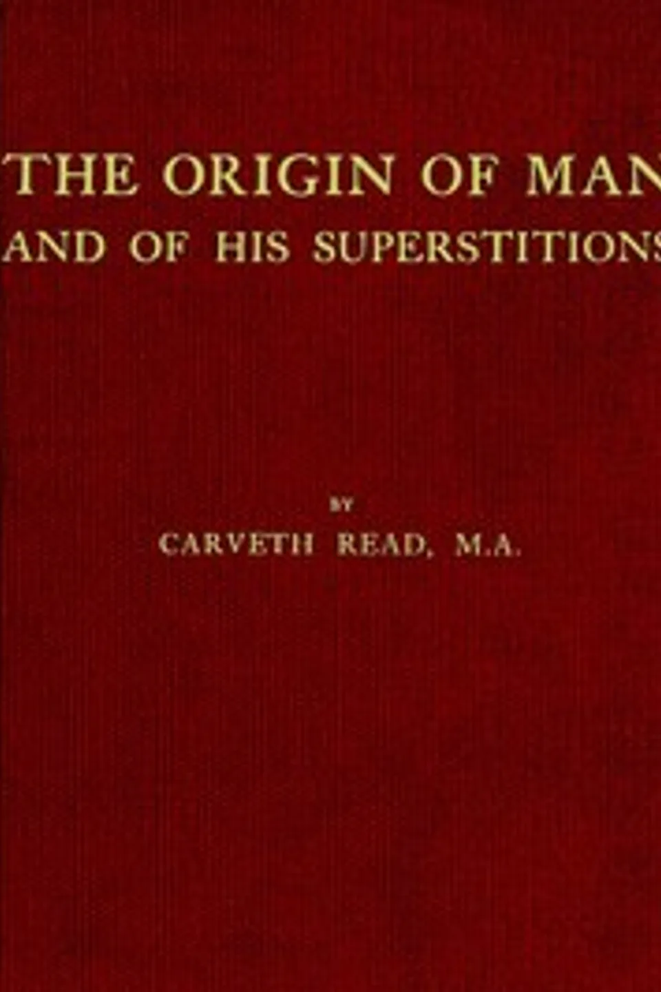 The Origin of Man and of His Superstitions, Carveth Read