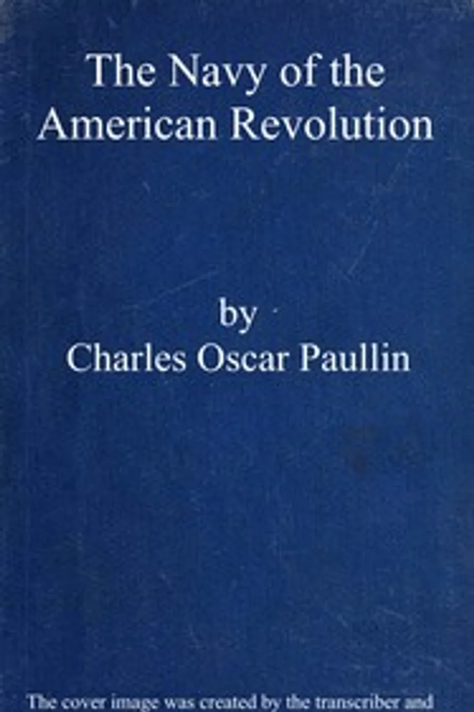 The Navy of the American Revolution : $b Its administration, its policy, and its achievements, Charles Oscar Paullin